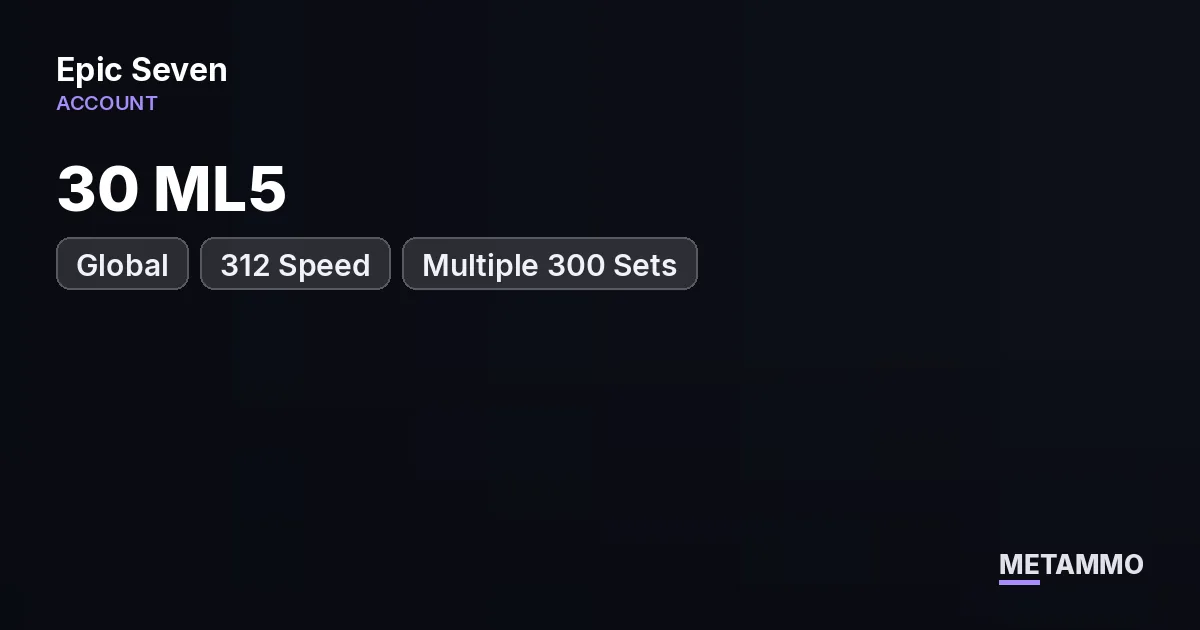 30 ML5 | 312 Speed | Multiple 300 Sets | Global - Epic Seven account summary