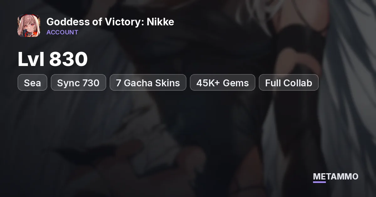 Sea | Lvl 830 | Sync 730 | 7 Gacha Skins | 45K+ Gems | Full Collab - Goddess of Victory: Nikke account summary