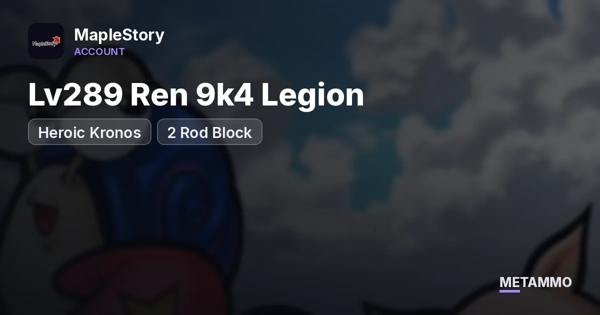 Lv289 Ren 9k4 Legion | Heroic Kronos | 2 Rod Block - MapleStory account summary