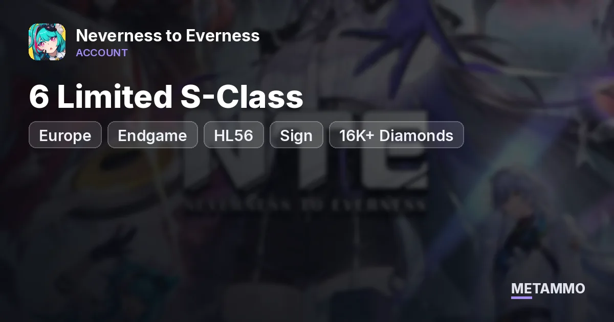 EU | Endgame | HL56 | 6 Limited S-Class + Sign | 16K+ Diamonds | Multiple Dupes - Neverness to Everness account summary