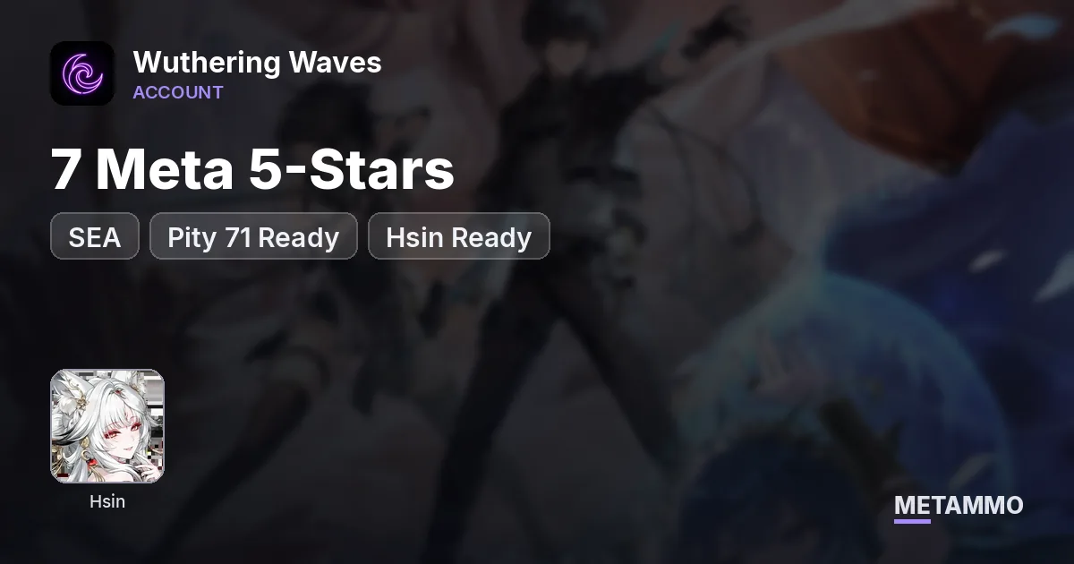 SEA Server | 7 Meta 5-Stars | Pity 71 Ready | Hsin Ready - Wuthering Waves account summary