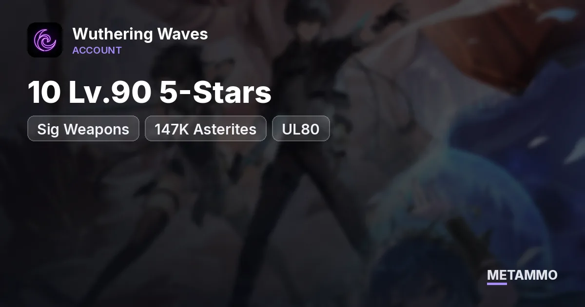 10 Lv.90 5-Stars + Sig Weapons | 147K Asterites | UL80 - Wuthering Waves account summary