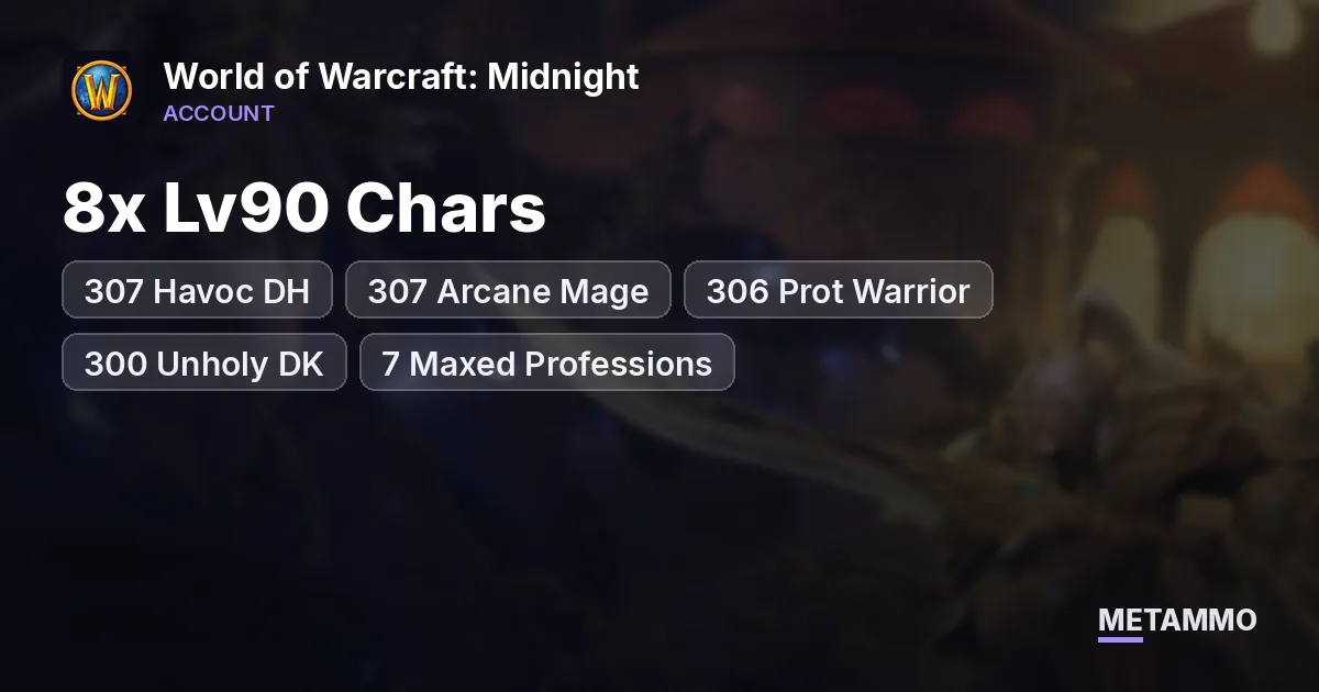 8x Lv90 Chars ■ 307 Havoc DH ■ 307 Arcane Mage ■ 306 Prot Warrior ■ 300 Unholy DK ■ 7 Maxed Professions - World of Warcraft: Midnight account summary