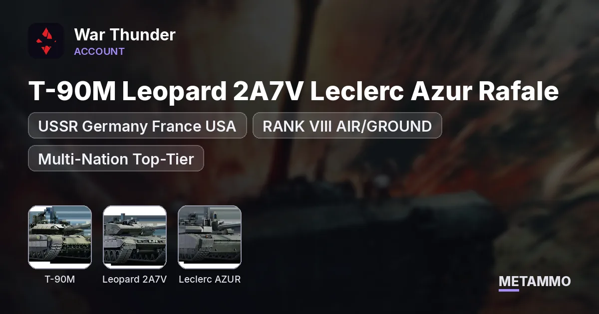 USSR Germany France USA - RANK VIII AIR/GROUND - T-90M Leopard 2A7V Leclerc Azur Rafale - Multi-Nation Top-Tier - War Thunder account summary