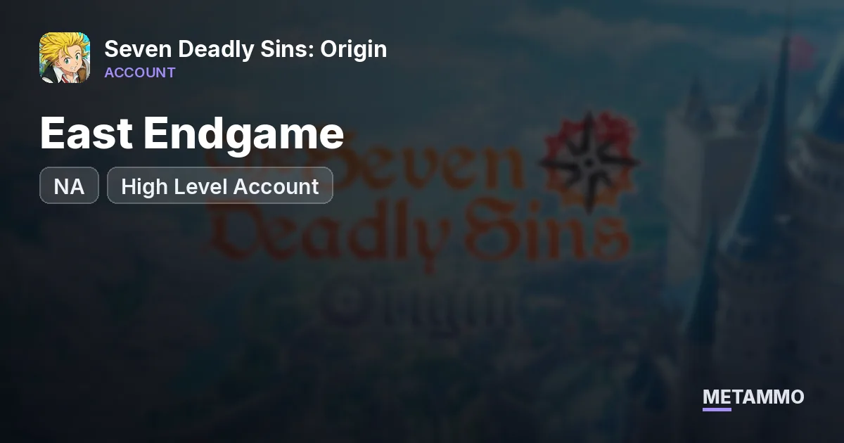 NA East Endgame | High Level Account - Seven Deadly Sins: Origin account summary