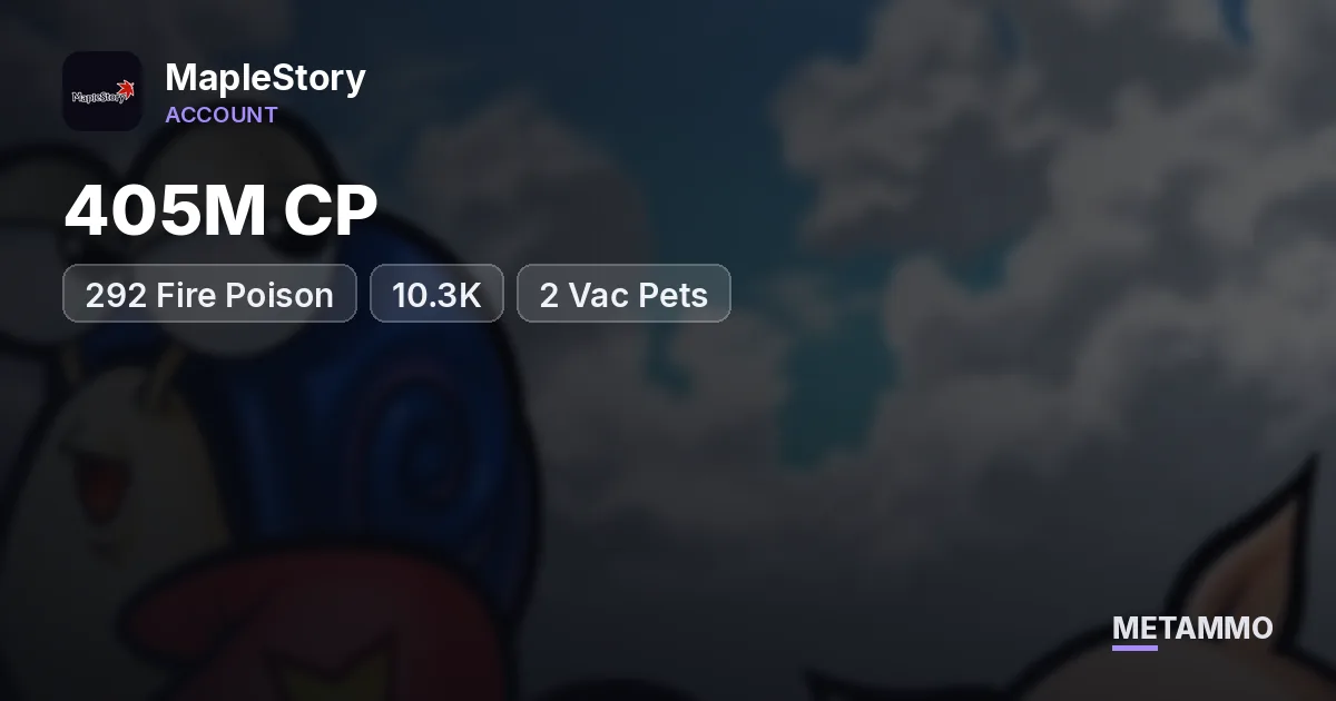 292 Fire Poison | 10.3K | 405M CP | 2 Vac Pets - MapleStory account summary