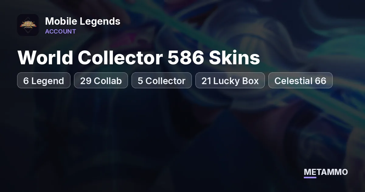 World Collector 586 Skins | 6 Legend | 29 Collab | 5 Collector | 21 Lucky Box | Celestial 66 | All Heroes - Mobile Legends account summary