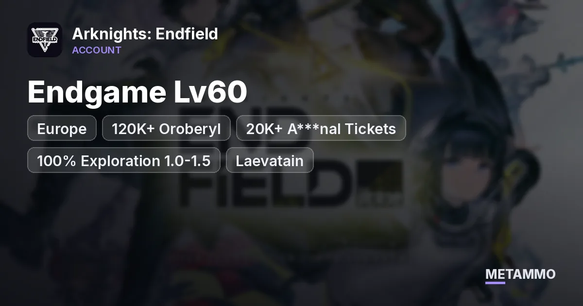 EU Endgame Lv60 | 120K+ Oroberyl | 20K+ A***nal Tickets | 100% Exploration 1.0-1.5 | Laevatain - Arknights: Endfield account summary