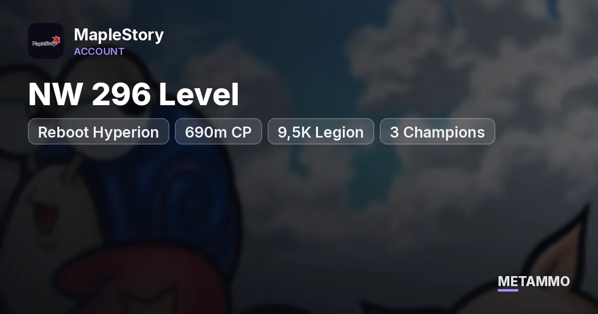 Reboot Hyperion | NW 296 Level | 690m CP | 9,5K Legion | 3 Champions - MapleStory account summary
