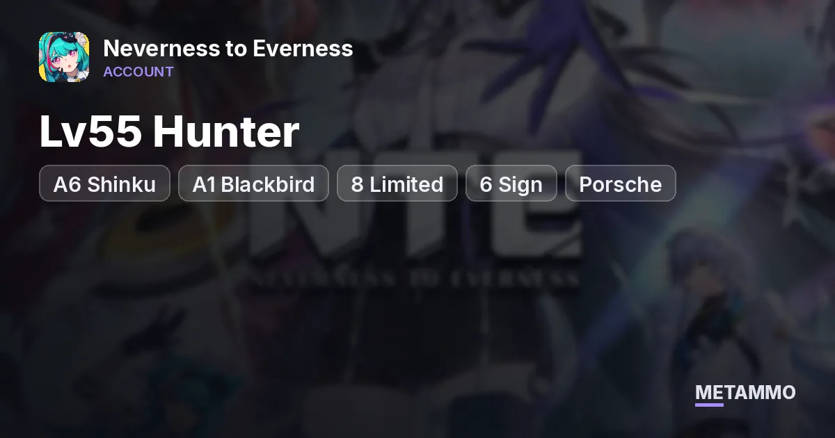 Lv55 Hunter | A6 Shinku, A1 Blackbird | 8 Limited + 6 Sign | Porsche - Neverness to Everness account summary