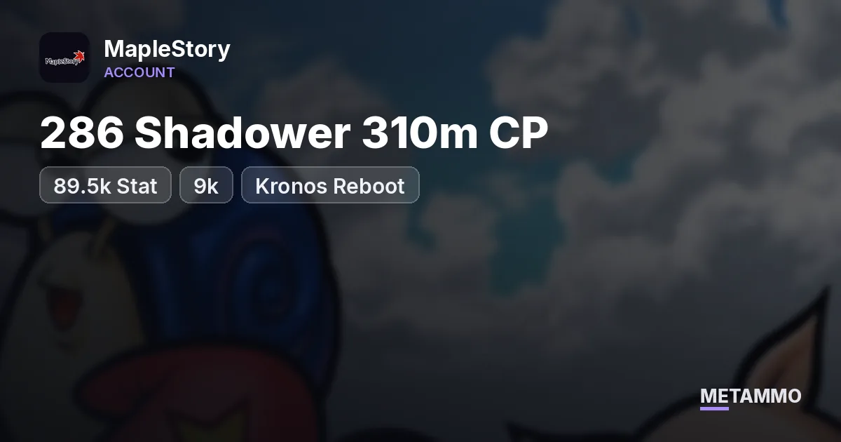 286 Shadower 310m CP | 89.5k Stat | 9k | Kronos Reboot - MapleStory account summary