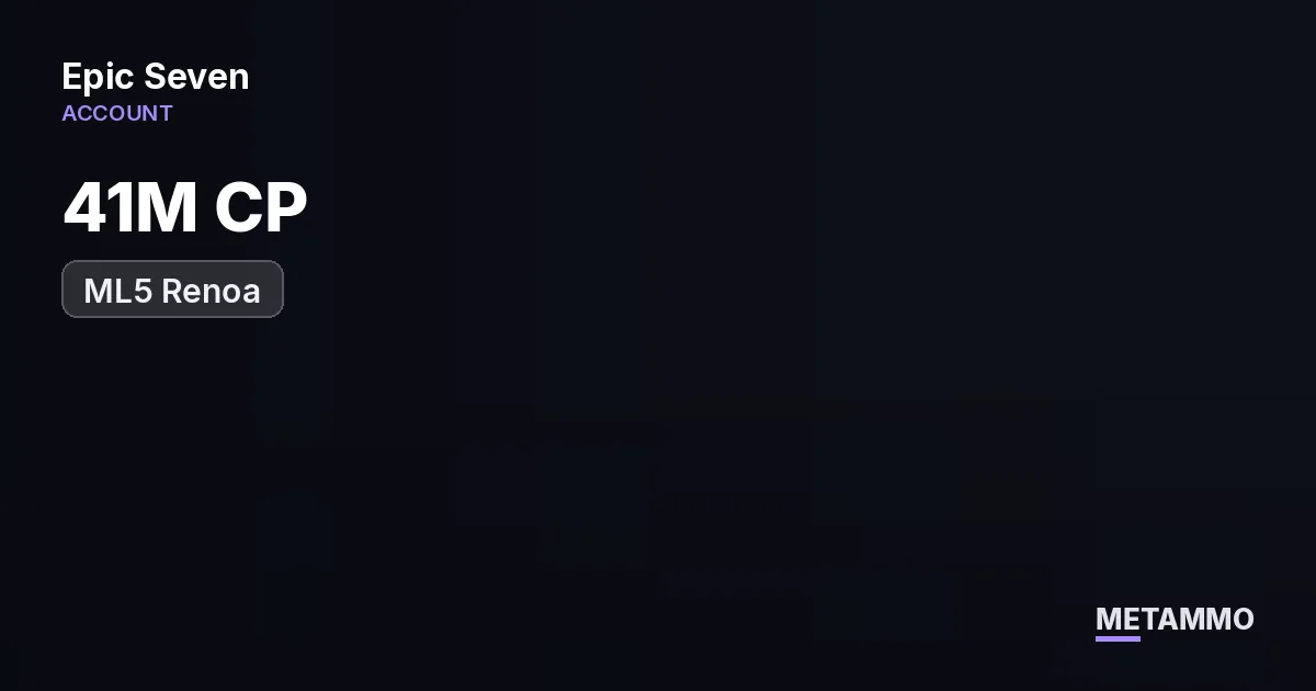 41M CP | ML5 Renoa, RnL, Vivian, Belian | Meta ML - Epic Seven account summary