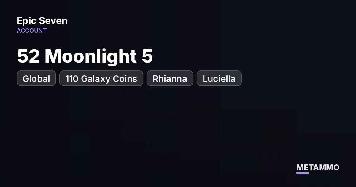 Global | 52 Moonlight 5* | 110 Galaxy Coins | Rhianna + Luciella - Epic Seven account summary