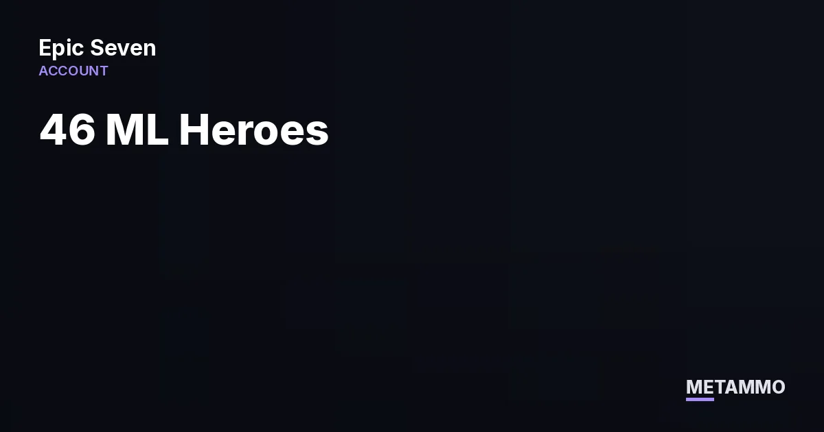 46 ML Heroes | Renoa, RNL, Vivian, Belian | Meta ML - Epic Seven account summary