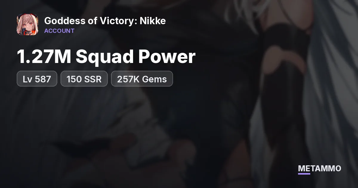 1.27M Squad Power | Lv 587 | 150 SSR | 257K Gems - Goddess of Victory: Nikke account summary