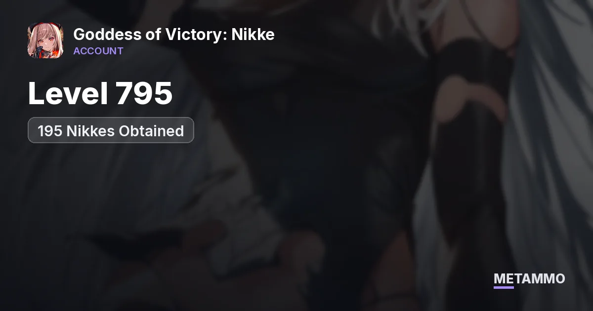 Level 795 | 195 Nikkes Obtained - Goddess of Victory: Nikke account summary