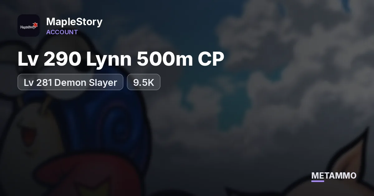 Lv 290 Lynn 500m CP | Lv 281 Demon Slayer | 9.5K - MapleStory account summary