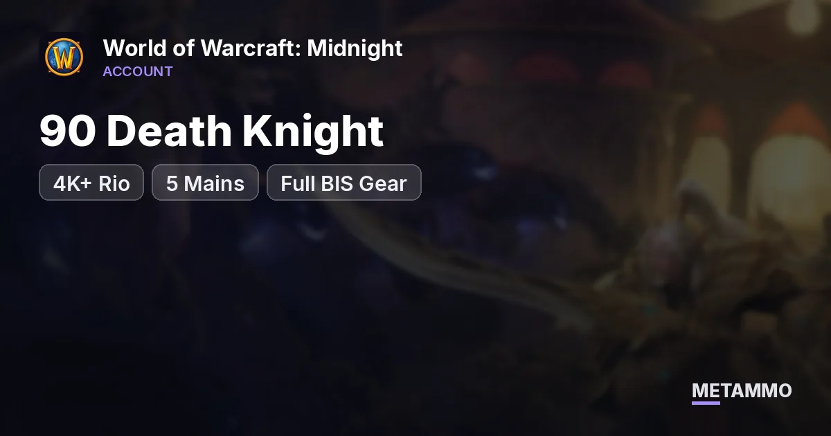 90 Death Knight | 4K+ Rio | 5 Mains | Full BIS Gear - World of Warcraft: Midnight account summary