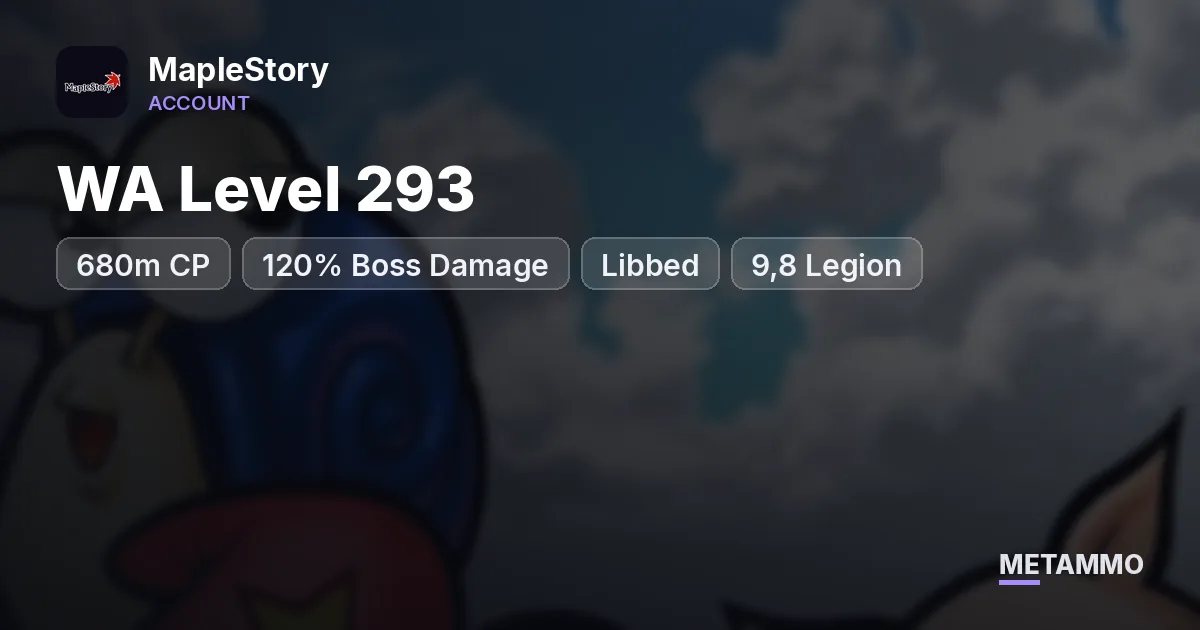 WA Level 293 | 680m CP | 120% Boss Damage | Libbed | 9,8 Legion - MapleStory account summary
