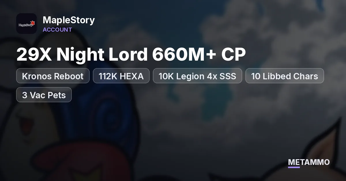 Kronos Reboot | 29X Night Lord 660M+ CP | 112K HEXA | 10K Legion 4x SSS | 10 Libbed Chars | 3 Vac Pets - MapleStory account summary