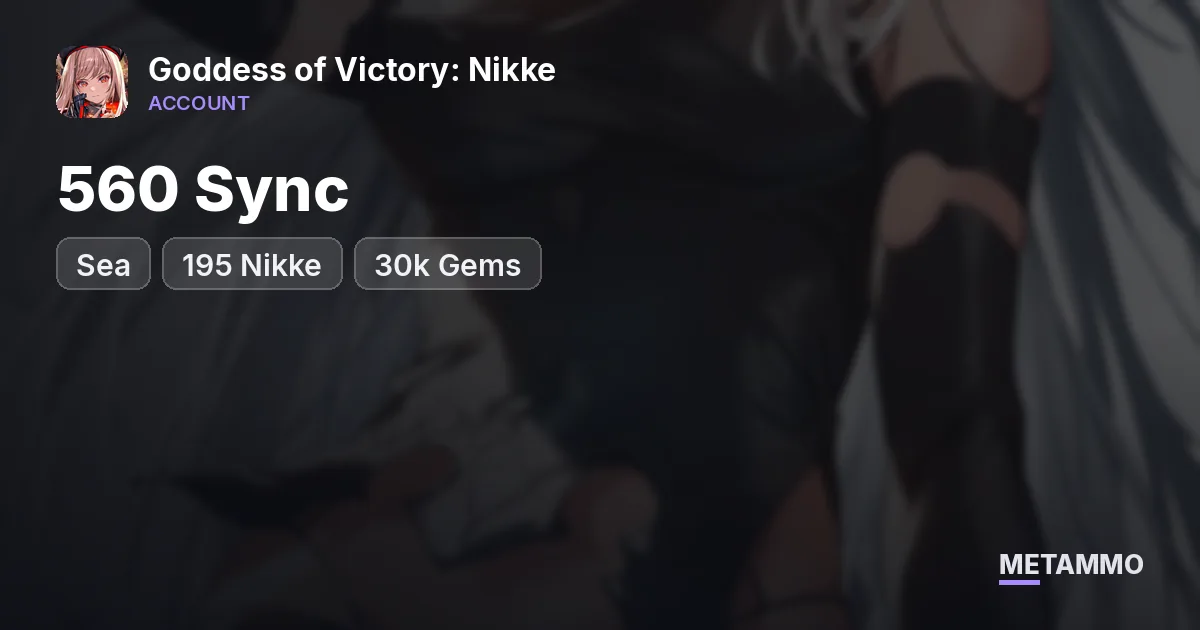 Sea | 560 Sync | 195 Nikke | 30k Gems - Goddess of Victory: Nikke account summary
