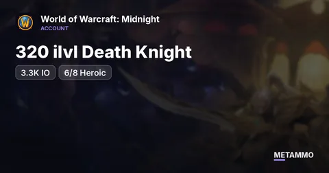 320 ilvl Death Knight | 3.3K IO | 6/8 Heroic