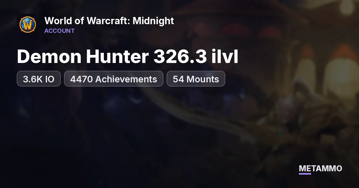 Demon Hunter 326.3 ilvl | 3.6K IO | 4470 Achievements | 54 Mounts - World of Warcraft: Midnight account summary