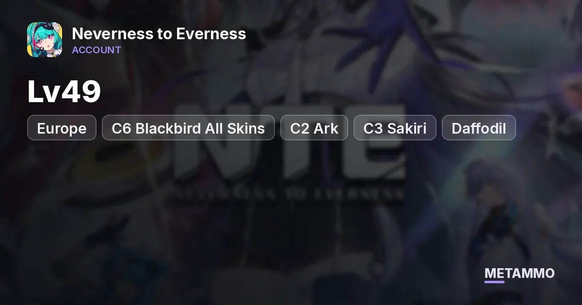Europe Lv49 | C6 Blackbird All Skins | C2 Ark | C3 Sakiri + Daffodil + Dzuuan | C4 Cheese | 13K+ Annulith - Neverness to Everness account summary