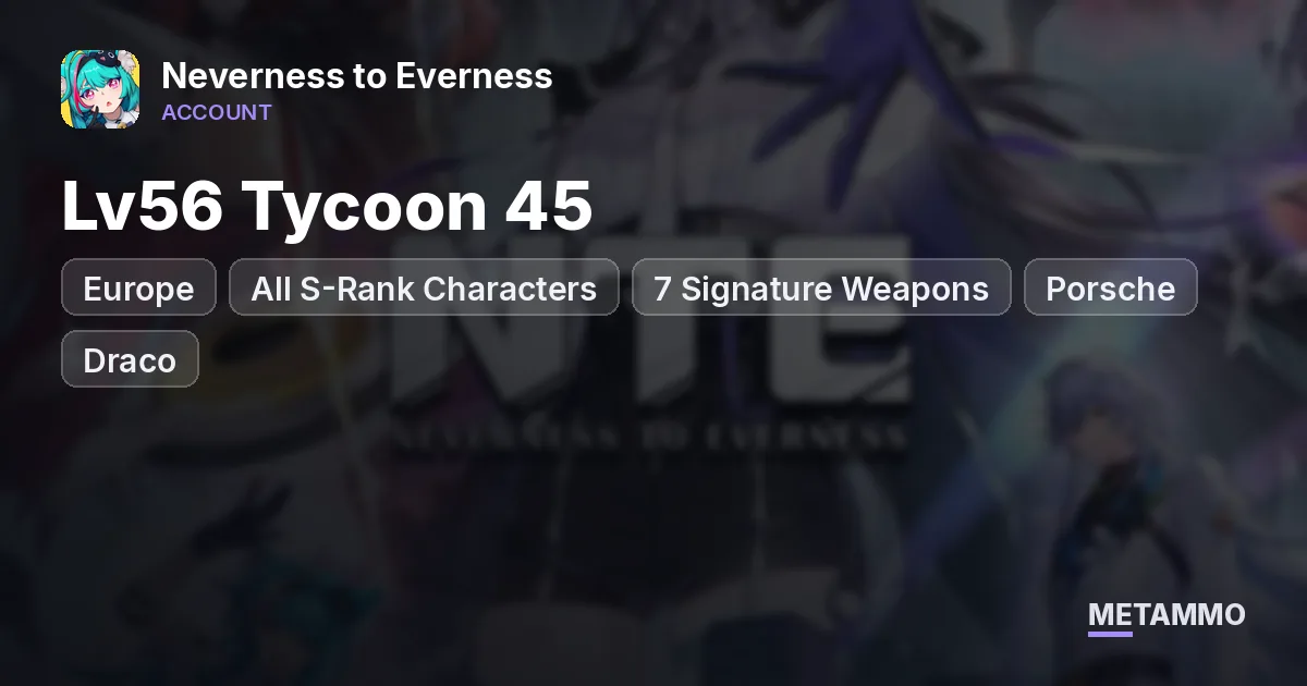 Europe Lv56 Tycoon 45 | All S-Rank Characters | 7 Signature Weapons | Porsche + Draco + Bicycle - Neverness to Everness account summary