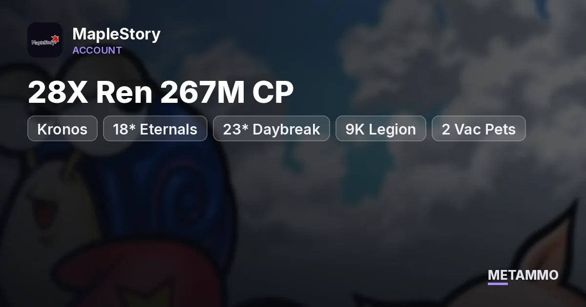 Kronos | 28X Ren 267M CP | 22* + 18* Eternals + 23* Daybreak | 9K Legion | 2 Vac Pets | 30B+ Weekly - MapleStory account summary