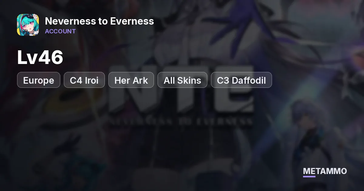 Europe Lv46 | C4 Iroi + Her Ark + All Skins | C3 Daffodil | Draco | Zankou | C1 Ark - Neverness to Everness account summary