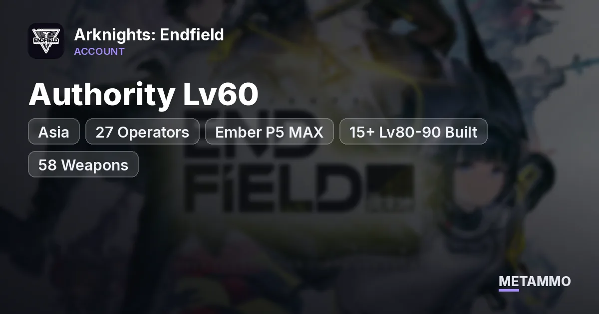 Asia Authority Lv60 | 27 Operators | Ember P5 MAX | 15+ Lv80-90 Built | 58 Weapons | Day 1 - Arknights: Endfield account summary
