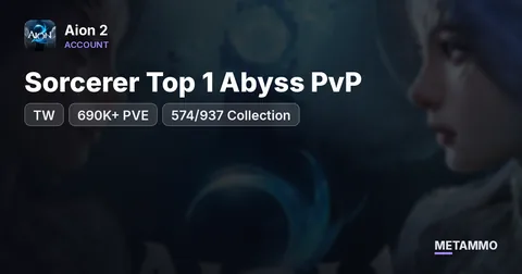 TW | Sorcerer Top 1 Abyss PvP | 690K+ PVE | 574/937 Collection
