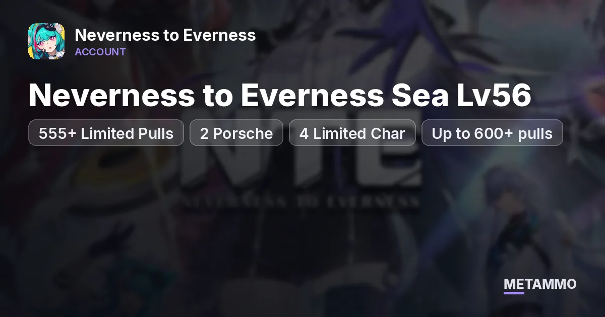 Neverness to Everness Sea Lv56 | 555+ Limited Pulls + 2 Porsche | 4 Limited Char | Up to 600+ pulls - Neverness to Everness account summary