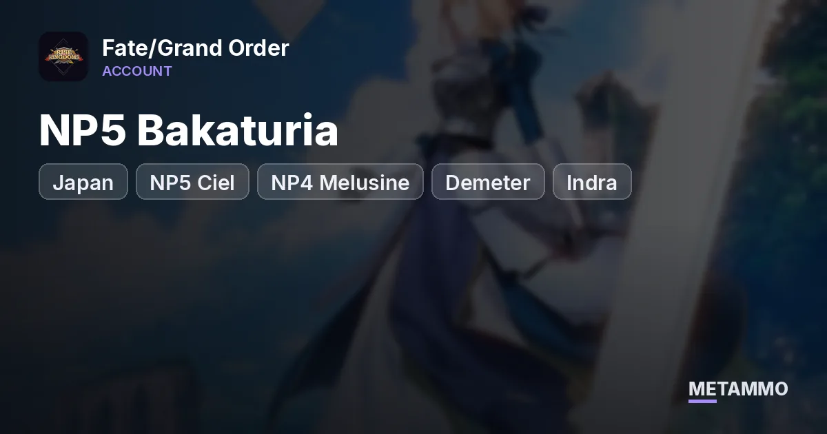 Japan | NP5 Bakaturia | NP5 Ciel | NP4 Melusine | Demeter | Indra | MLB Kaleidoscope - Fate/Grand Order account summary