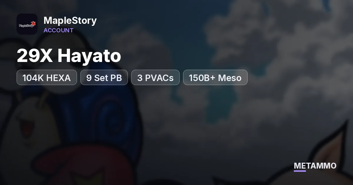 29X Hayato | 104K HEXA | 9 Set PB | 3 PVACs | 150B+ Meso - MapleStory account summary