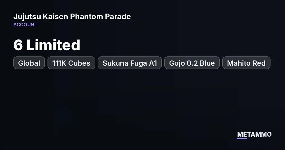 Global | 111K Cubes | 6 Limited | Sukuna Fuga A1 | Gojo 0.2 Blue | Mahito Red | 600 Gacha Tickets - Jujutsu Kaisen Phantom Parade account summary