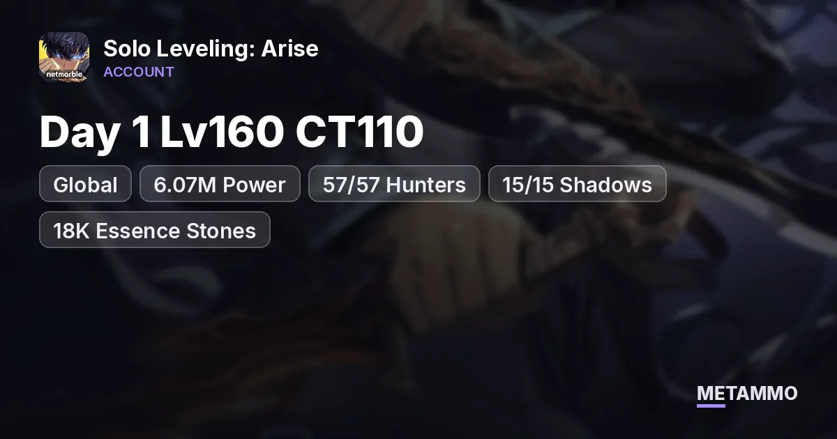 Global Day 1 Lv160 CT110 | 6.07M Power | 57/57 Hunters | 15/15 Shadows | 18K Essence Stones - Solo Leveling: Arise account summary