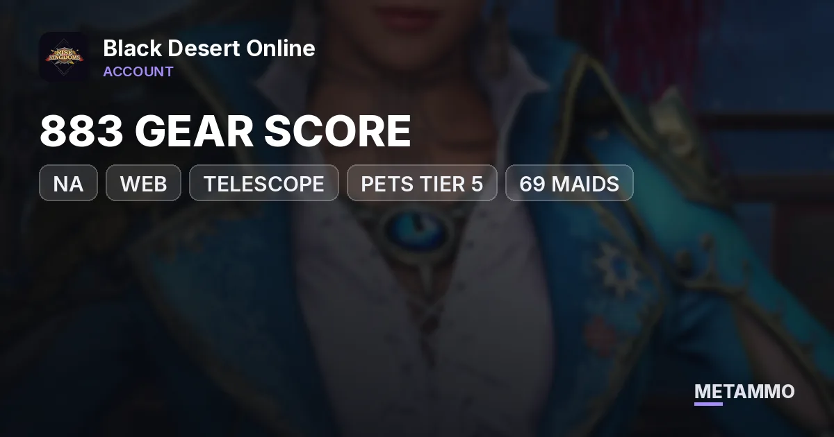 NA WEB | 883 GEAR SCORE | TELESCOPE | PETS TIER 5 | 69 MAIDS | P2W ACCOUNT - Black Desert Online account summary