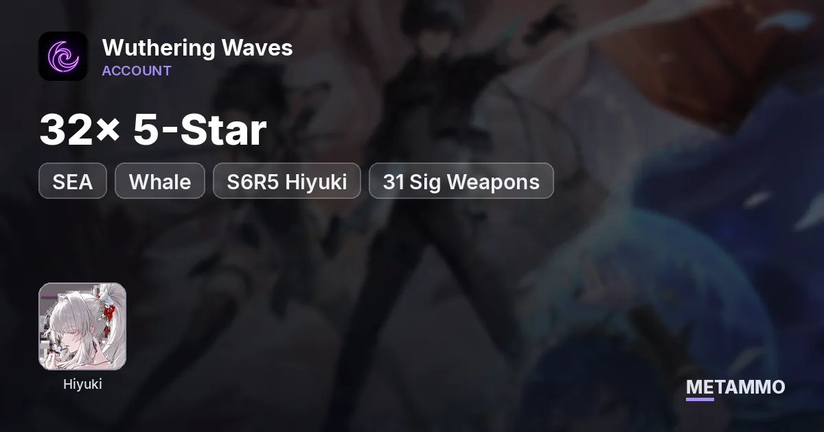 Whale | S6R5 Hiyuki | 32x 5-Star | 31 Sig Weapons | SEA - Wuthering Waves account summary