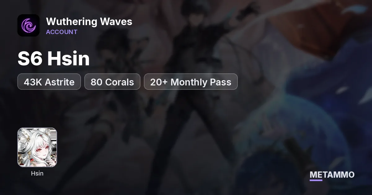 S6 Hsin | 43K Astrite | 80 Corals | 20+ Monthly Pass - Wuthering Waves account summary
