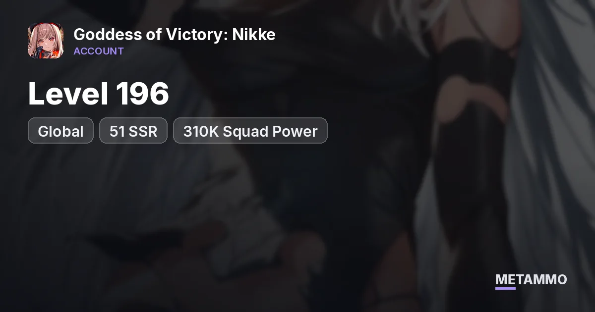 Level 196 | 51 SSR | 310K Squad Power | Global - Goddess of Victory: Nikke account summary