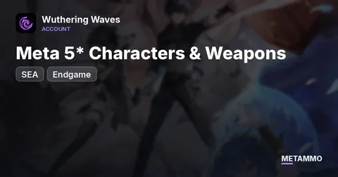 SEA Endgame | Meta 5* Characters & Weapons