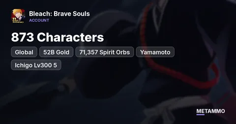 Global | 873 Characters | 52B Gold | 71,357 Spirit Orbs | Yamamoto + Ichigo Lv300 5★ +4