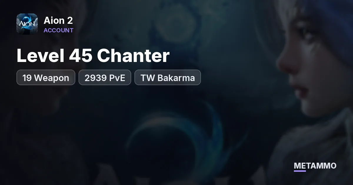 Level 45 Chanter | +19 Weapon | 2939 PvE | TW Bakarma - Aion 2 account summary