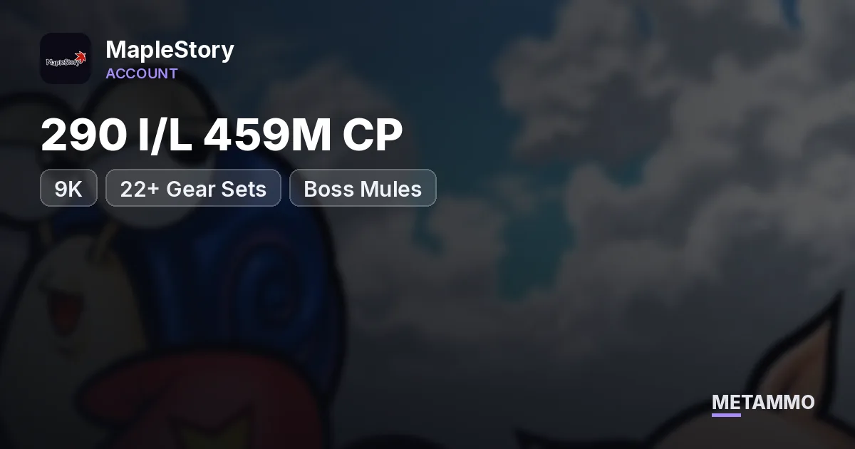 290 I/L 459M CP | 9K | 22+ Gear Sets | Boss Mules - MapleStory account summary
