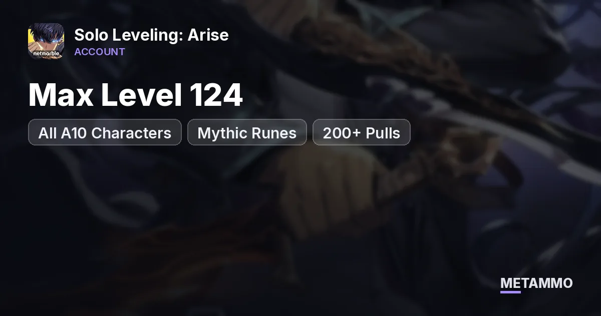 Max Level 124 | All A10 Characters | Mythic Runes | 200+ Pulls - Solo Leveling: Arise account summary