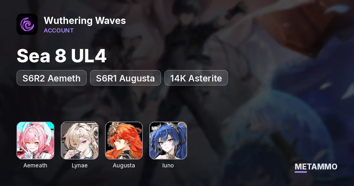 Sea 8 UL4 | S6R2 Aemeth + Lynae | S6R1 Augusta + Iuno | 14K Asterite - Wuthering Waves account summary