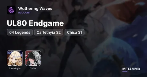 UL80 Endgame | 64 Legends | Cartethyia S2 | Chisa S1