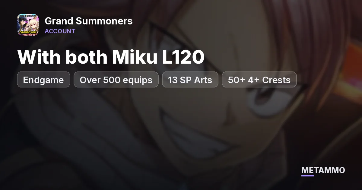 Endgame | With both Miku L120 | Over 500 equips | 13 SP Arts - 50+ 4+ Crests - Grand Summoners account summary